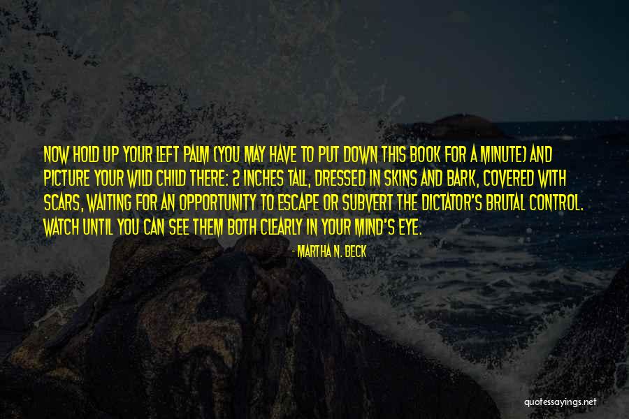 Mind's Eye Quotes By Martha N. Beck Mind's Eye Quotes By Martha N. Beck