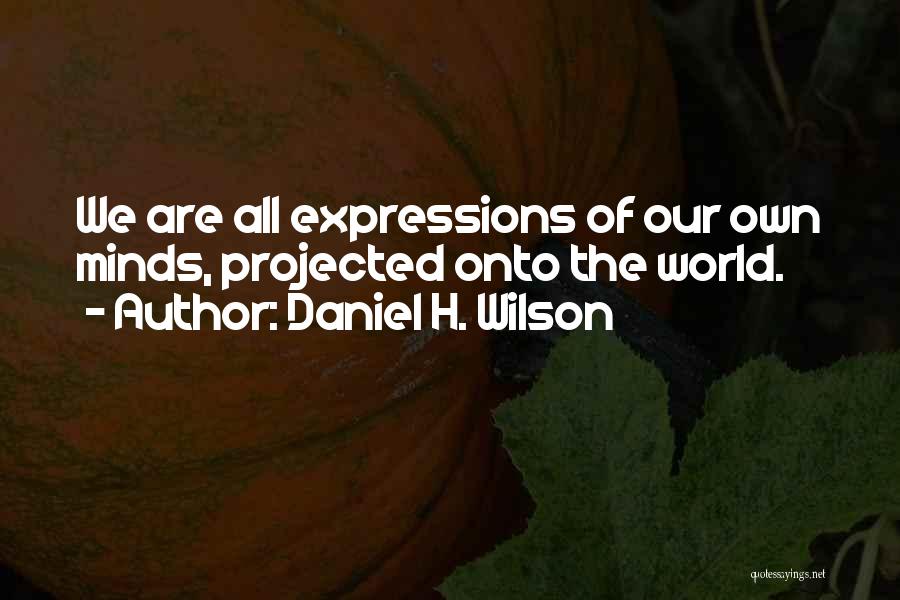Minds Quotes By Daniel H. Wilson