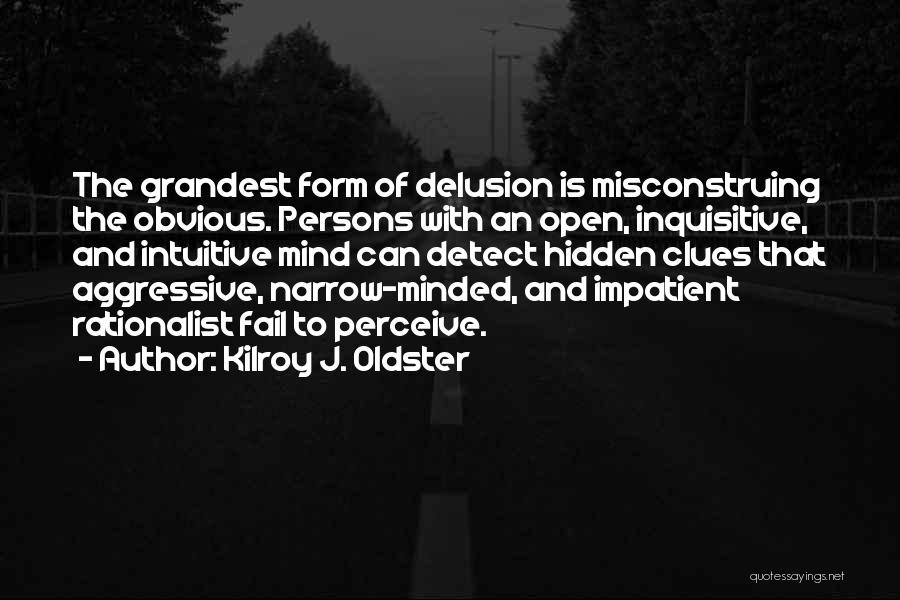 Minds Quotes By Kilroy J. Oldster