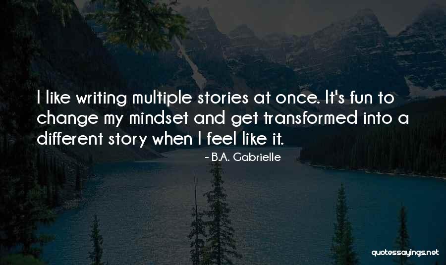Mindset Change Quotes By B.A. Gabrielle Mindset Change Quotes By B.A. Gabrielle