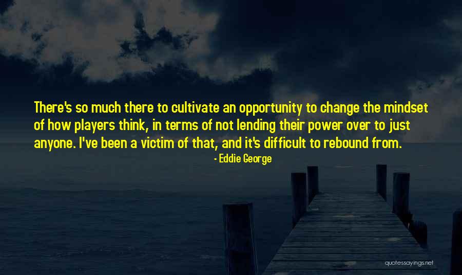 Mindset Change Quotes By Eddie George Mindset Change Quotes By Eddie George
