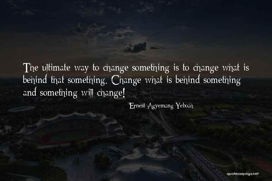 Mindset Change Quotes By Ernest Agyemang Yeboah Mindset Change Quotes By Ernest Agyemang Yeboah