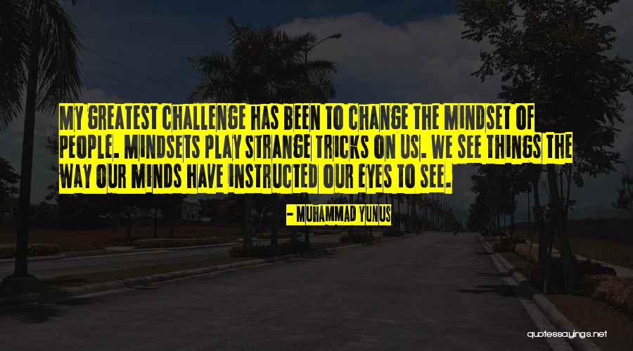 Mindset Change Quotes By Muhammad Yunus Mindset Change Quotes By Muhammad Yunus