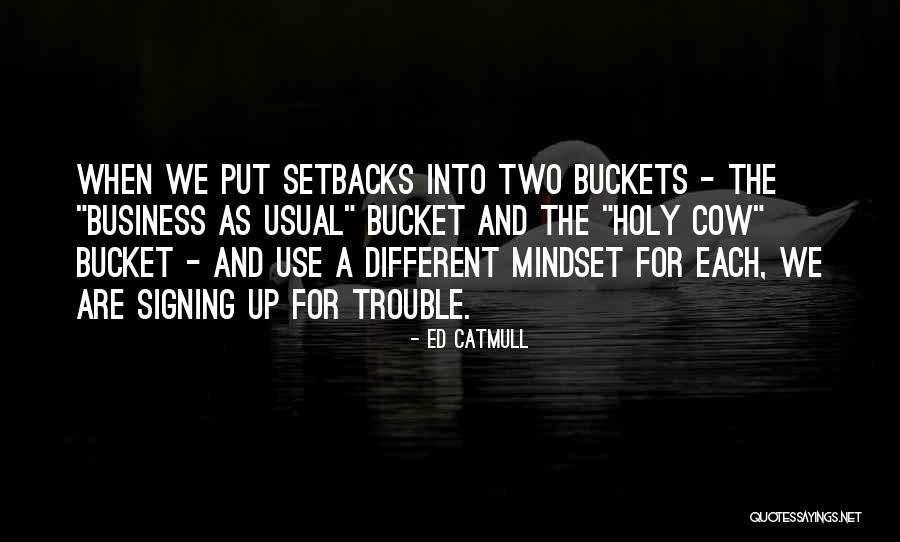 Mindset In Business Quotes By Ed Catmull Mindset In Business Quotes By Ed Catmull