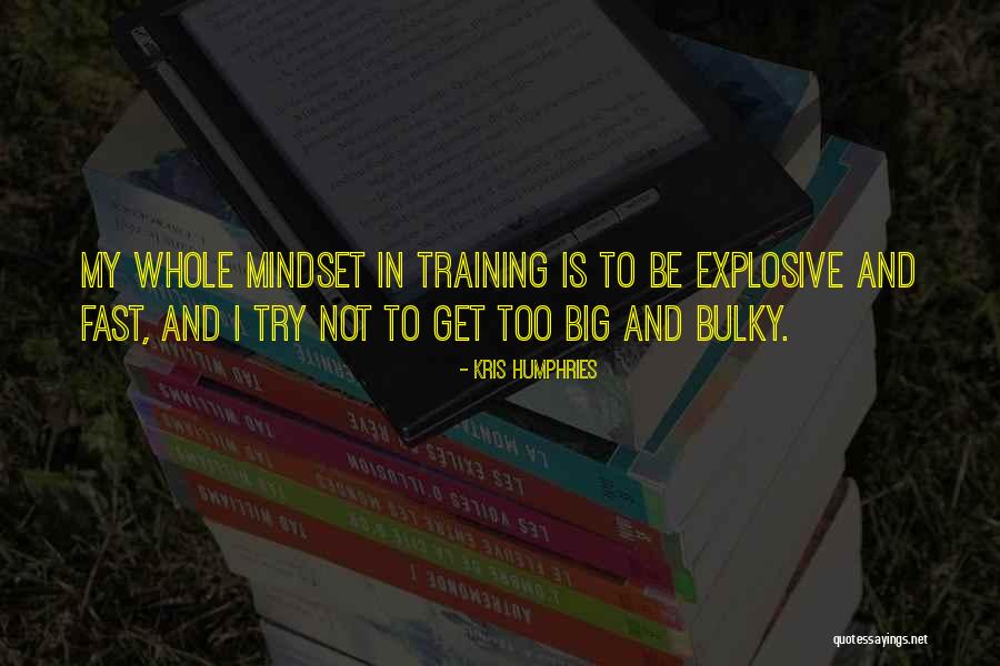 Mindset Training Quotes By Kris Humphries Mindset Training Quotes By Kris Humphries