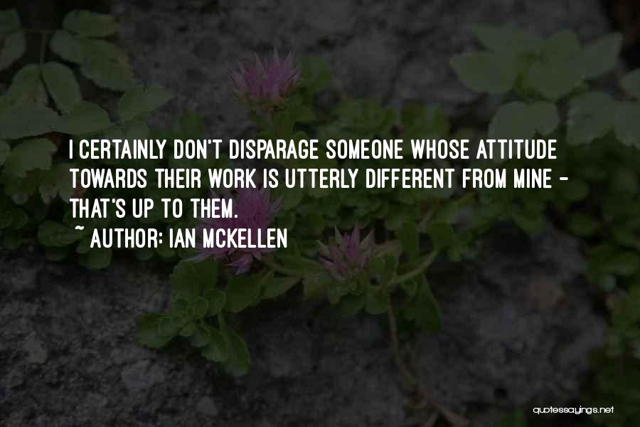 Mine Attitude Quotes By Ian McKellen