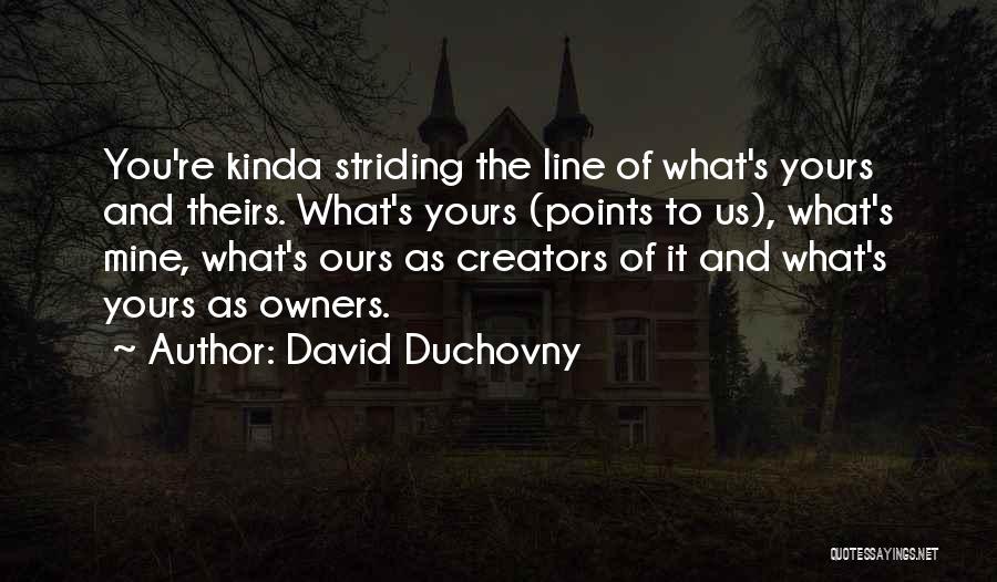 Mine Ours And Yours Quotes By David Duchovny