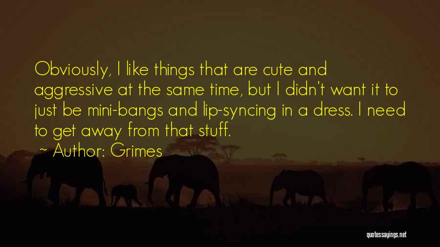 Mini Dress Quotes By Grimes