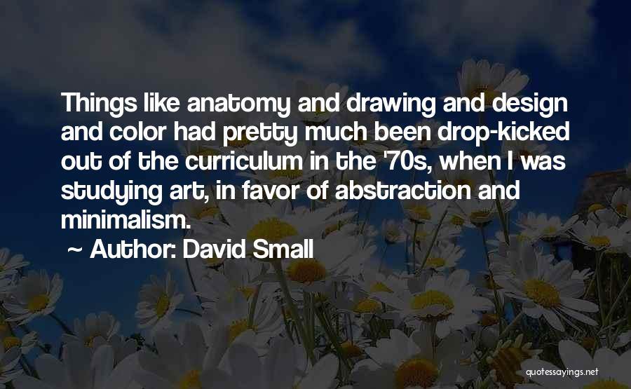 Minimalism Art Quotes By David Small