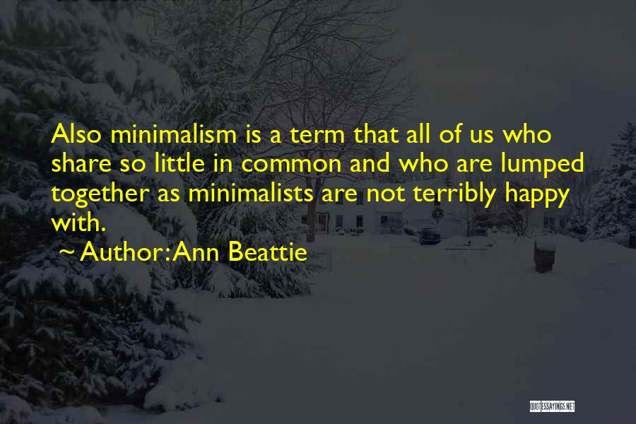 Minimalism Quotes By Ann Beattie
