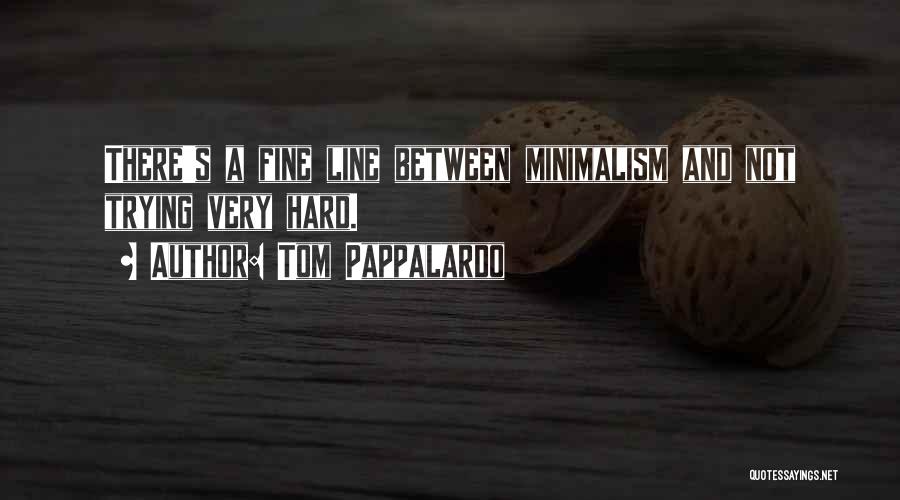 Minimalism Quotes By Tom Pappalardo