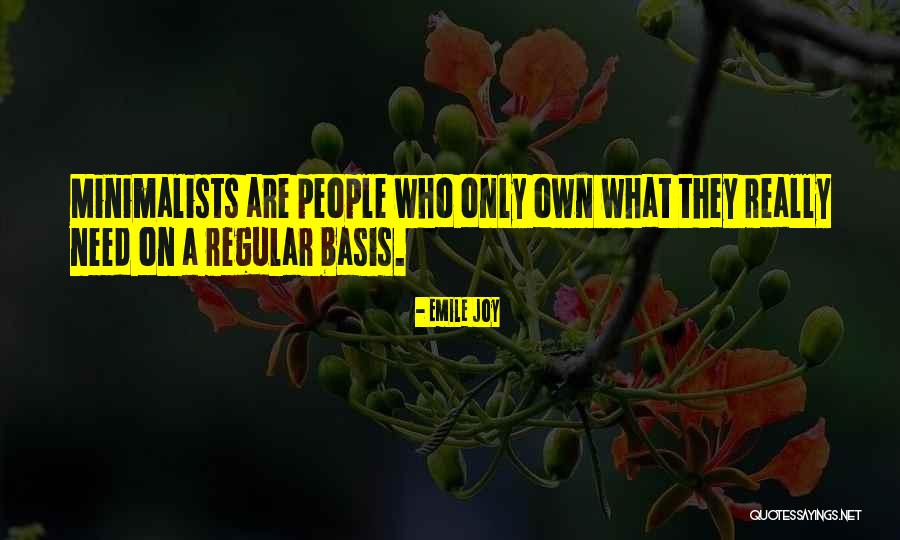 Minimalists Less Is Now Quotes By Emile Joy Minimalists Less Is Now Quotes By Emile Joy