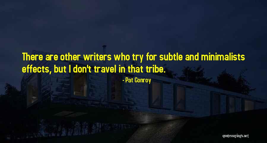 Minimalists Less Is Now Quotes By Pat Conroy Minimalists Less Is Now Quotes By Pat Conroy