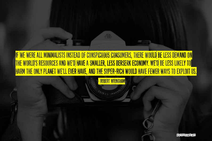 Minimalists Less Is Now Quotes By Robert Wringham Minimalists Less Is Now Quotes By Robert Wringham