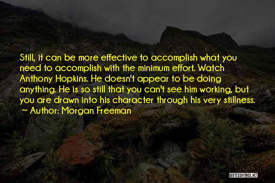 Minimum Effort Quotes By Morgan Freeman