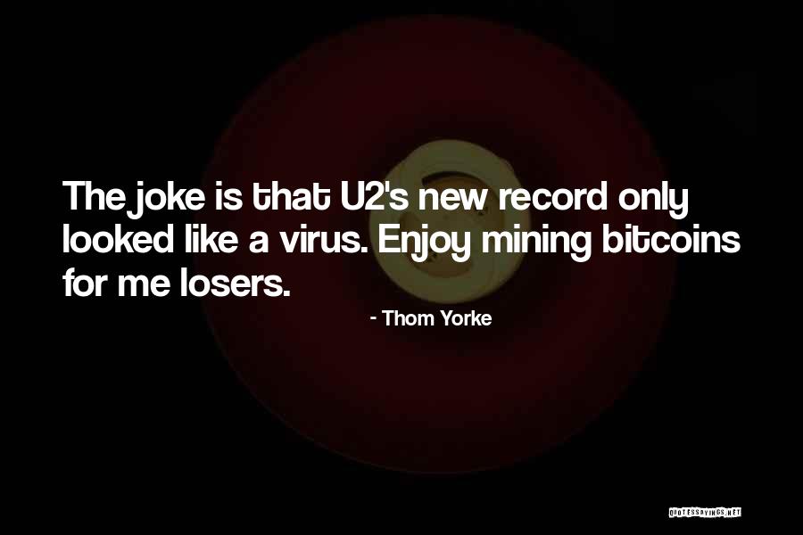 Mining Bitcoin Quotes By Thom Yorke Mining Bitcoin Quotes By Thom Yorke