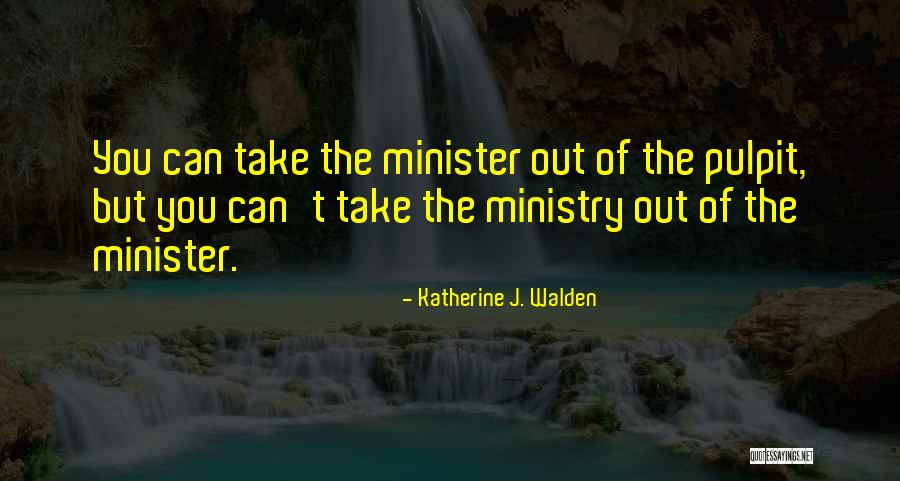 Minister Quotes By Katherine J. Walden Minister Quotes By Katherine J. Walden