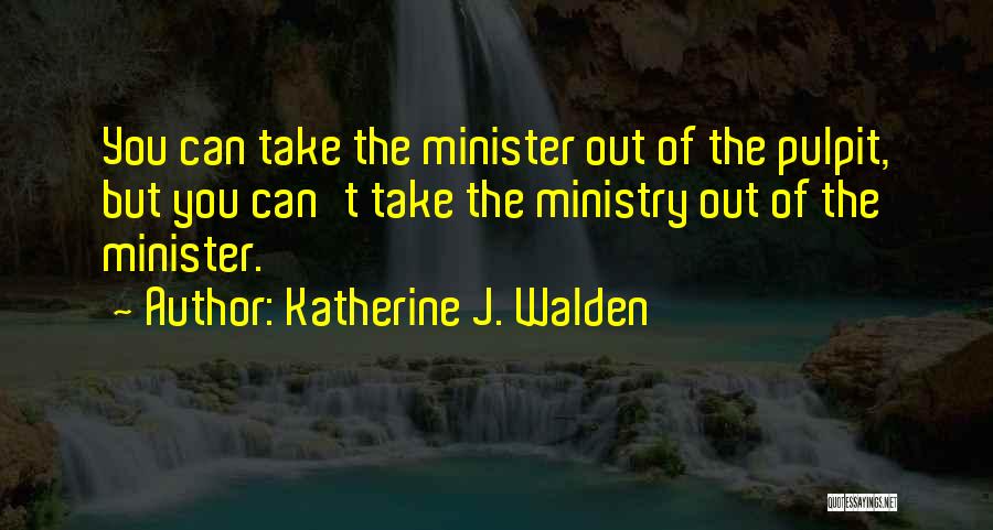 Ministry Leadership Quotes By Katherine J. Walden
