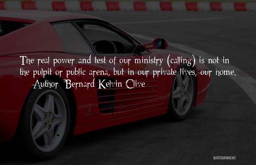 Ministry Quotes By Bernard Kelvin Clive