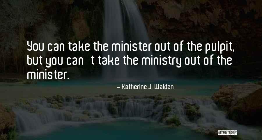 Ministry Quotes By Katherine J. Walden Ministry Quotes By Katherine J. Walden