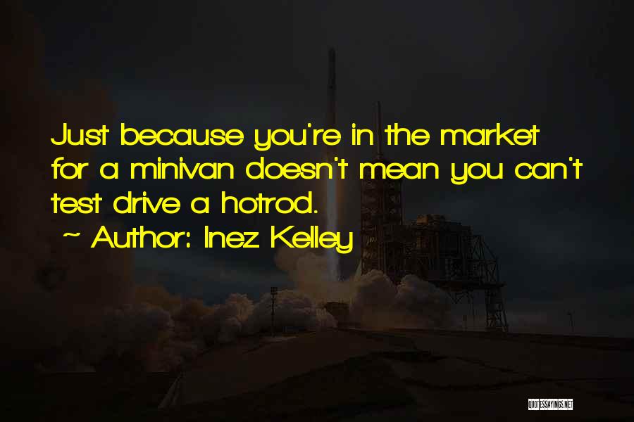 Minivan Quotes By Inez Kelley