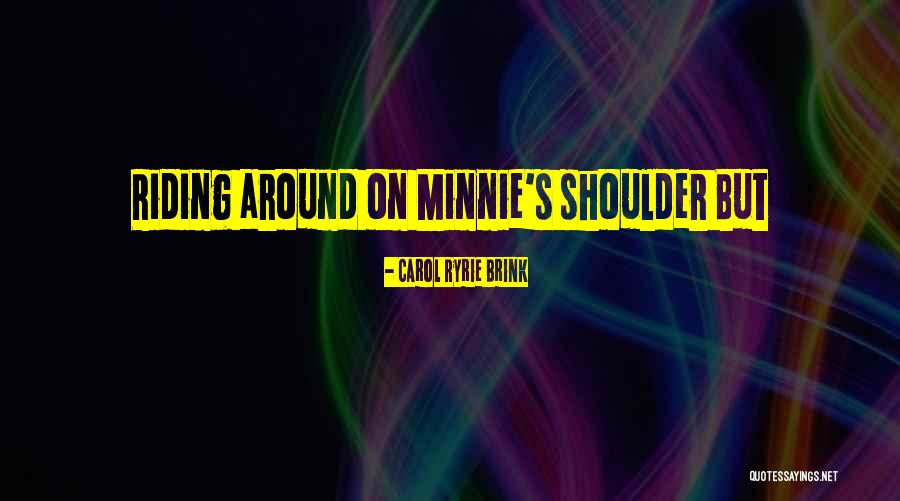 Minnie Me Quotes By Carol Ryrie Brink Minnie Me Quotes By Carol Ryrie Brink