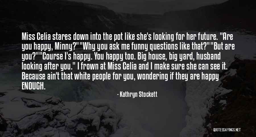 Minny And Miss Celia Quotes By Kathryn Stockett