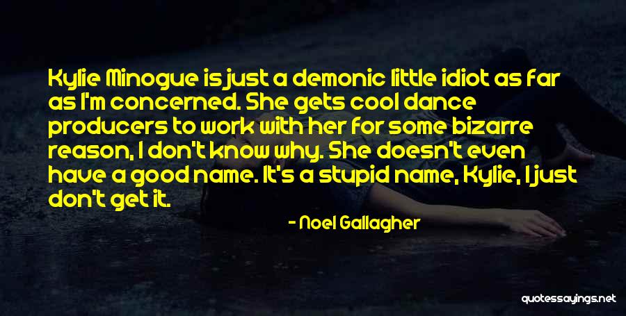 Minogue Kylie Quotes By Noel Gallagher Minogue Kylie Quotes By Noel Gallagher