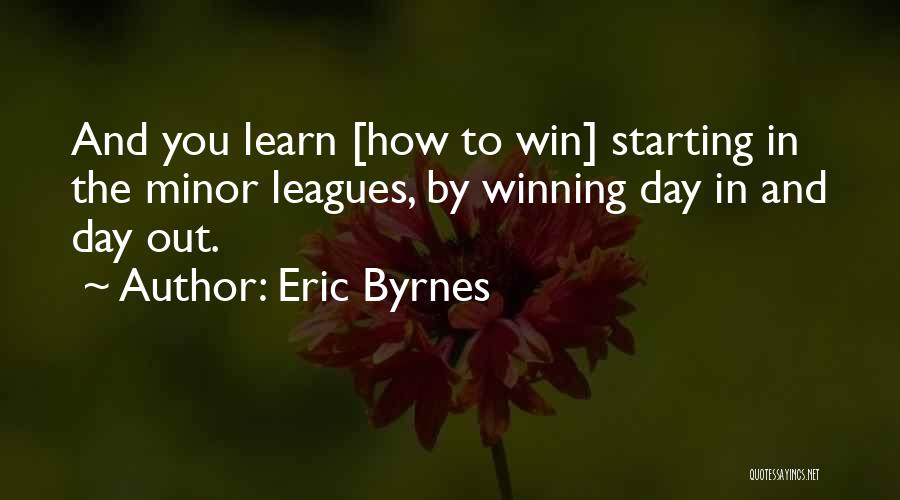 Minor League Quotes By Eric Byrnes