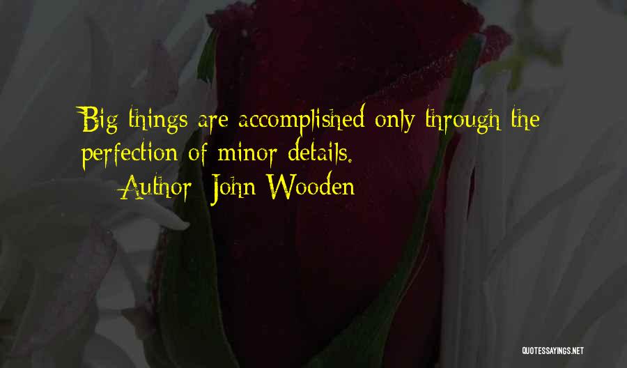 Minor Things Quotes By John Wooden
