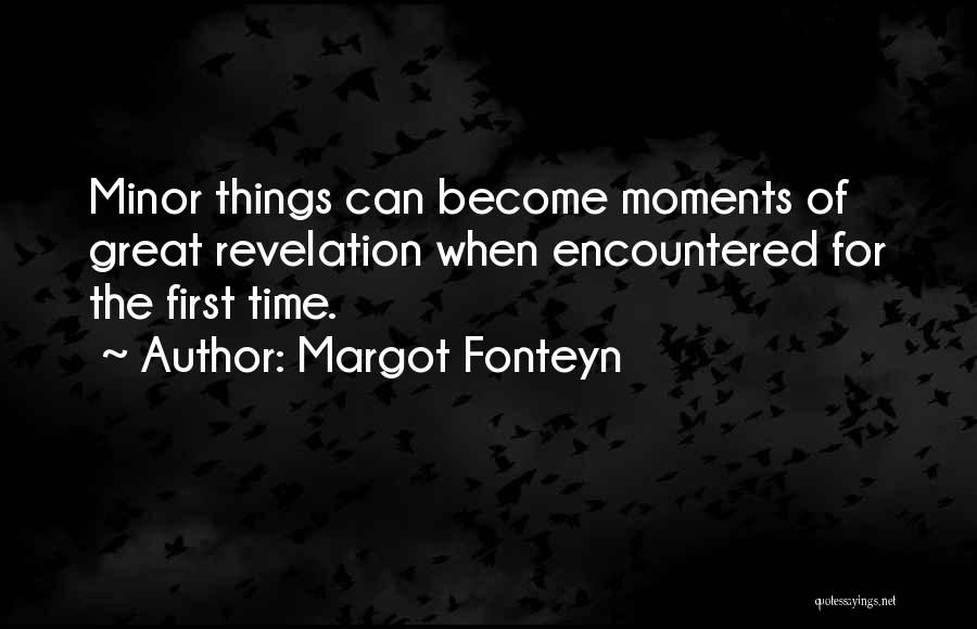 Minor Things Quotes By Margot Fonteyn