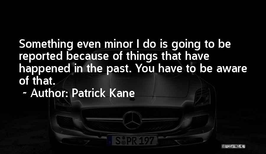Minor Things Quotes By Patrick Kane