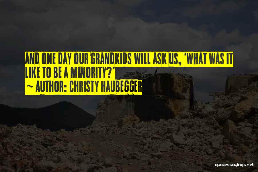 Minorities Quotes By Christy Haubegger