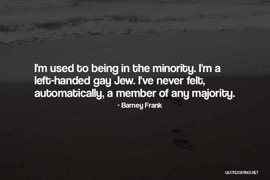 Minority Quotes By Barney Frank