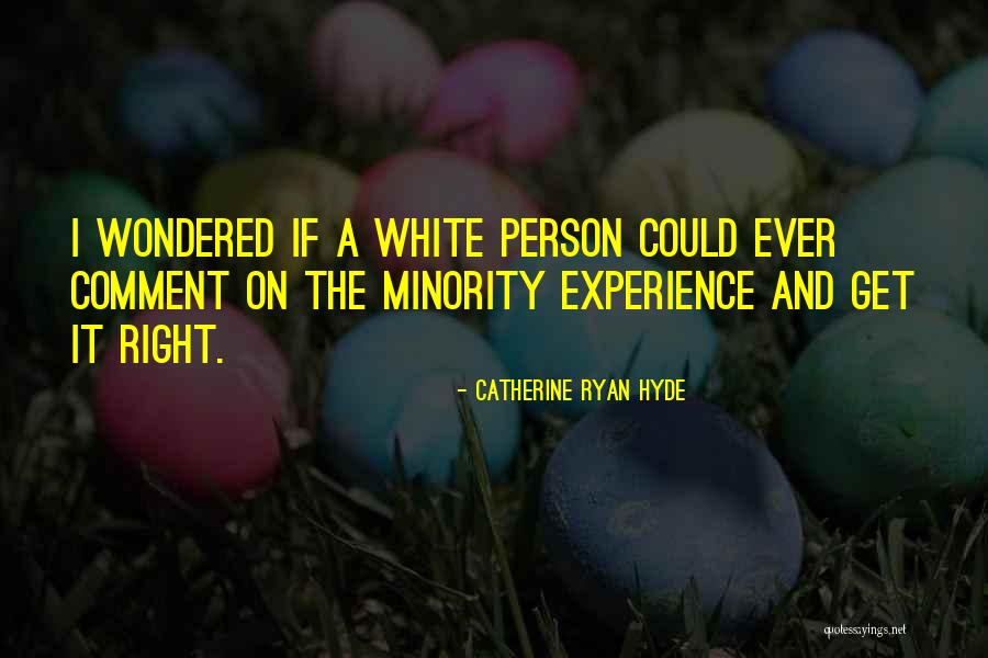 Minority Quotes By Catherine Ryan Hyde Minority Quotes By Catherine Ryan Hyde