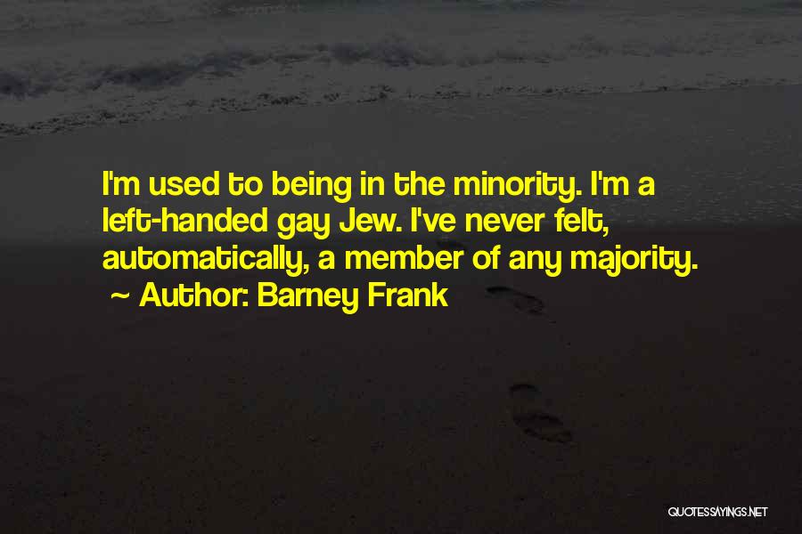 Minority Vs Majority Quotes By Barney Frank