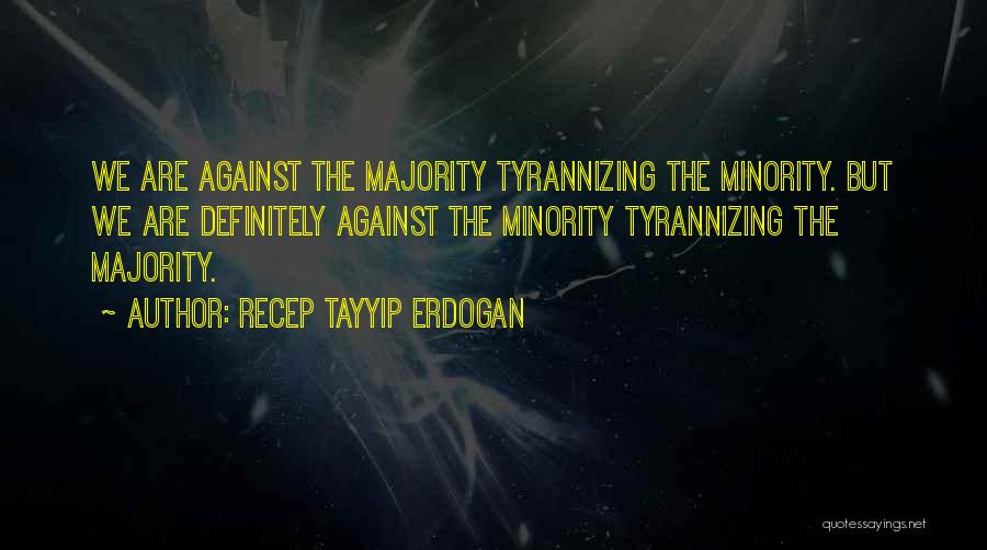 Minority Vs Majority Quotes By Recep Tayyip Erdogan