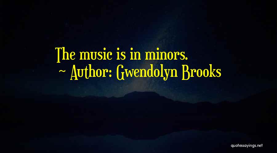 Minors Quotes By Gwendolyn Brooks