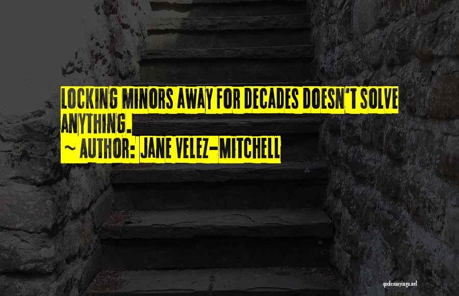 Minors Quotes By Jane Velez-Mitchell