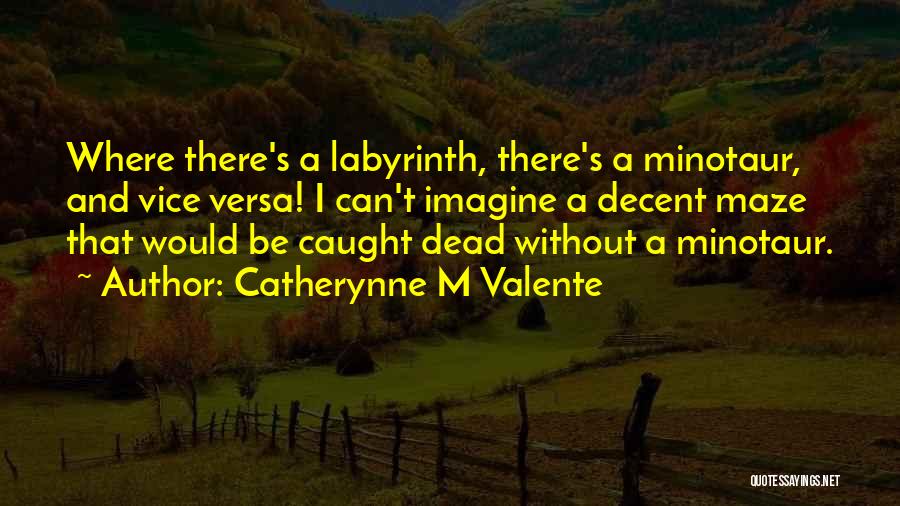 Minotaur Quotes By Catherynne M Valente
