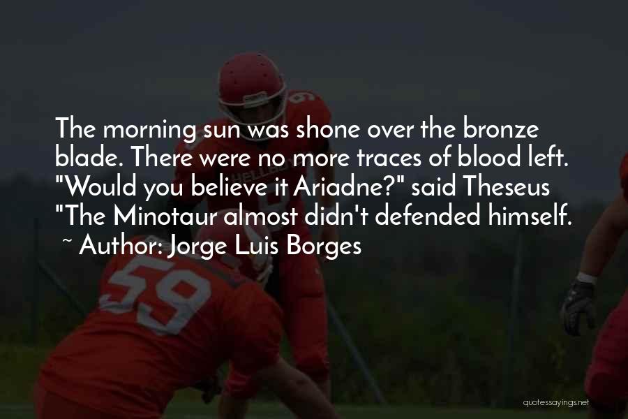 Minotaur Quotes By Jorge Luis Borges