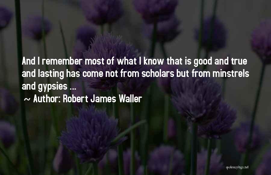 Minstrels Quotes By Robert James Waller