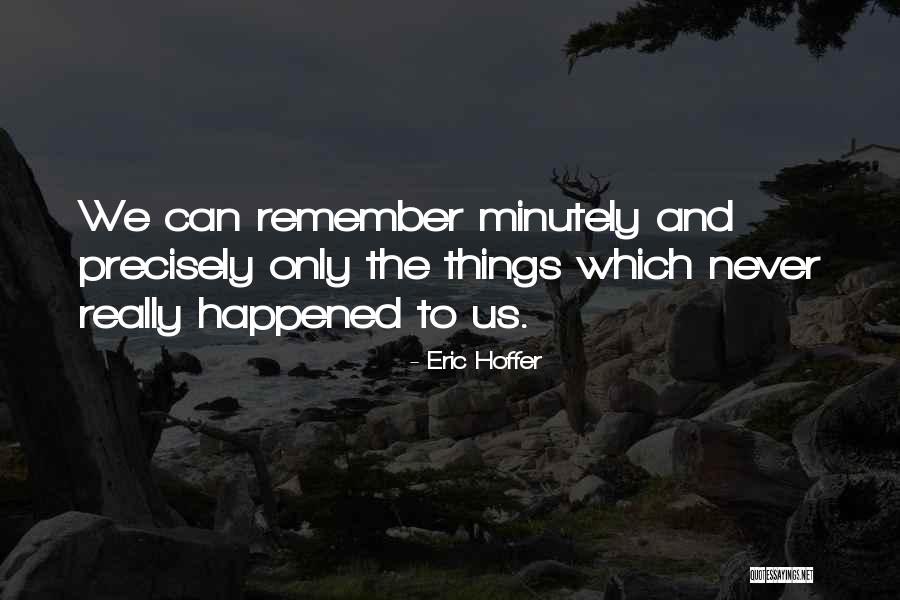Minutely Quotes By Eric Hoffer Minutely Quotes By Eric Hoffer