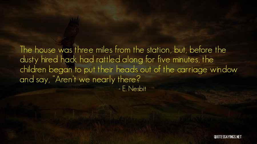 Minutes And Miles Quotes By E. Nesbit Minutes And Miles Quotes By E. Nesbit