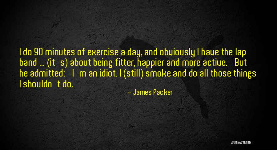 Minutes Of The Day Quotes By James Packer Minutes Of The Day Quotes By James Packer