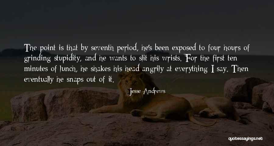 Minutes To Hours Quotes By Jesse Andrews Minutes To Hours Quotes By Jesse Andrews