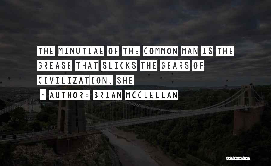 Minutiae Quotes By Brian McClellan