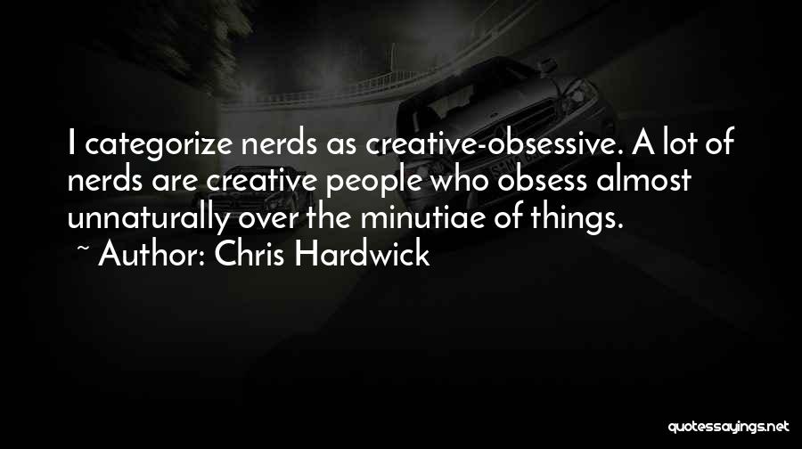 Minutiae Quotes By Chris Hardwick