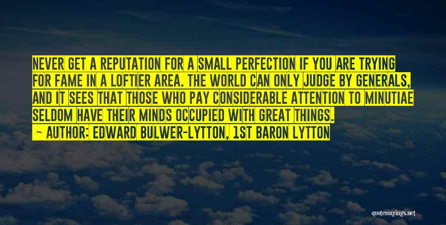 Minutiae Quotes By Edward Bulwer-Lytton, 1st Baron Lytton