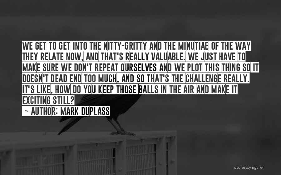 Minutiae Quotes By Mark Duplass